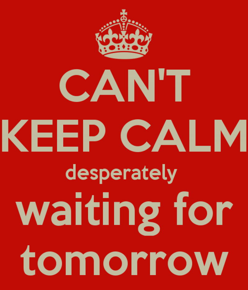 can-t-keep-calm-desperately-waiting-for-tomorrow
